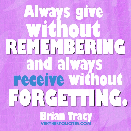give without remembering receive without forgetting